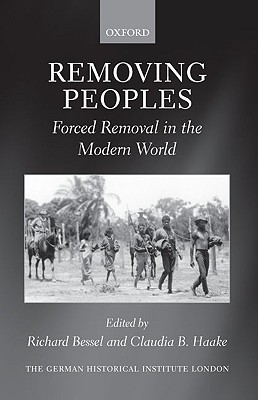 Book Removing Peoples: Forced Removal in the Modern World (Studies of the German Historical Institute, London) free