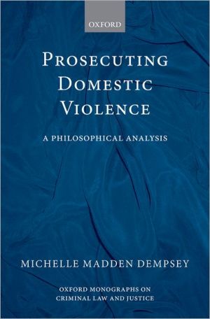 Book Prosecuting Domestic Violence: A Philosophical Analysis (Oxford Monographs on Criminal Law and Justice) free