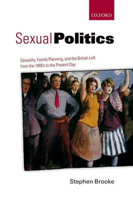 Book Sexual Politics: Sexuality, Family Planning, and the British Left from the 1880s to the Present Day free