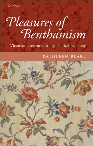 Book The Pleasures of Benthamism: Victorian Literature, Utility, Political Economy free