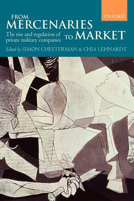 Book From Mercenaries to Market: The Rise and Regulation of Private Military Companies free
