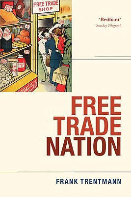Book Free Trade Nation: Commerce, Consumption, and Civil Society in Modern Britain free