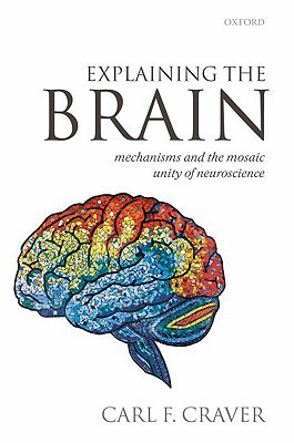 Book Explaining the Brain: Mechanisms and the Mosaic Unity of Neuroscience free