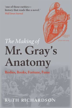 Book The Making of Mr Gray's Anatomy: Bodies, books, fortune, fame free