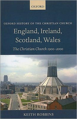 Book England, Ireland, Scotland, Wales: The Christian Church 1900-2000 (Oxford History of the Christian Church) free