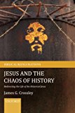 Book Jesus and the Chaos of History: Redirecting the Life of the Historical Jesus (Biblical Refigurations) free