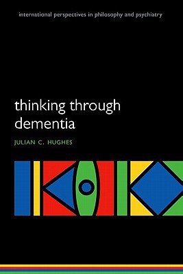 Book Thinking Through Dementia (International Perspectives in Philosophy & Psychiatry) free