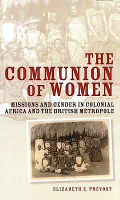 Book The Communion of Women: Missions and Gender in Colonial Africa and the British Metropole free