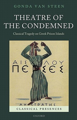 Book Theatre of the Condemned: Classical Tragedy on Greek Prison Islands (Classical Presences) free