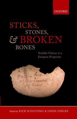 Book Sticks, Stones, and Broken Bones: Neolithic Violence in a European Perspective free