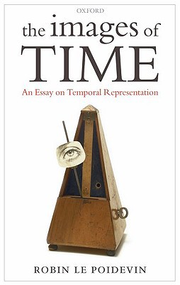 Book The Images of Time: An Essay on Temporal Representation free Book The Images of Time: An Essay on Temporal Representation free