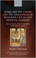 Book Marquard von Lindau and the Challenges of Religious Life in Late Medieval Germany: The Passion, the Eucharist, the Virgin Mary (Oxford Modern Languages and Literature Monographs) free