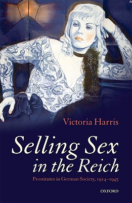 Book Selling Sex in the Reich: Prostitutes in German Society, 1914-1945 free