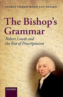 Book The Bishop's Grammar: Robert Lowth and the Rise of Prescriptivism free