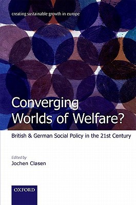 Book Converging Worlds Of Welfare?: British And German Social Policy In The 21st Century (creating Sustainable Growth In Europe) free