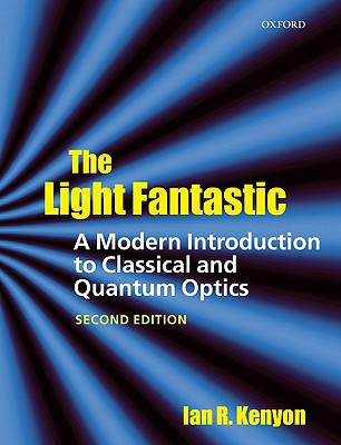Book The Light Fantastic: A Modern Introduction to Classical and Quantum Optics free