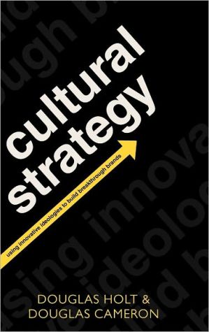 Book Cultural Strategy: Using Innovative Ideologies to Build Breakthrough Brands free