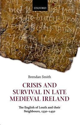 Book Crisis and Survival in Late Medieval Ireland: The English of Louth and Their Neighbours, 1330-1450 free