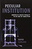 Book Peculiar Institution: America's Death Penalty in an Age of Abolition free