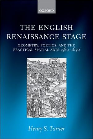 Book The English Renaissance Stage: Geometry, Poetics, And The Practical Spatial Arts 1580-1630 free