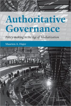 Book Authoritative Governance: Policy Making in the Age of Mediatization free