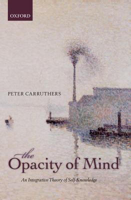 Book The Opacity of Mind: An Integrative Theory of Self-Knowledge free