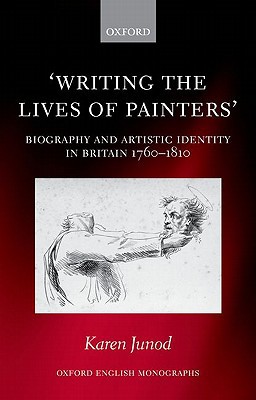 Book Writing the Lives of Painters: Biography and Artistic Identity in Britain 1760-1810 (Oxford English Monographs) free