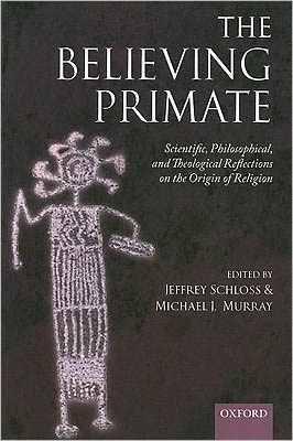 Book The Believing Primate: Scientific, Philosophical, and Theological Reflections on the Origin of Religion free