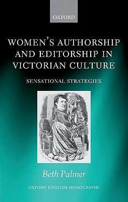 Book Women's Authorship and Editorship in Victorian Culture: Sensational Strategies (Oxford English Monographs) free