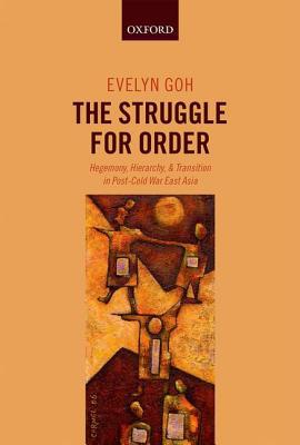 Book The Struggle for Order: Hegemony, Hierarchy, and Transition in Post-Cold War East Asia free