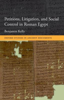 Book Petitions, Litigation, and Social Control in Roman Egypt (Oxford Studies in Ancient Documents) free
