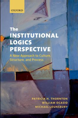 Book The Institutional Logics Perspective: A New Approach to Culture, Structure and Process free