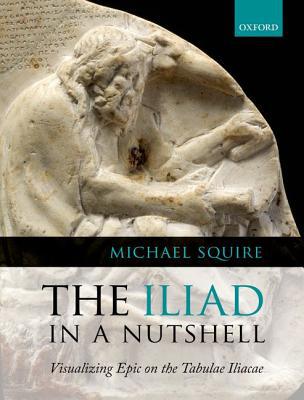 Book The Iliad in a Nutshell: Visualizing Epic on the Tabulae Iliacae free