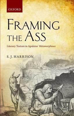 Book Framing the Ass: Literary Texture in Apuleius' Metamorphoses free