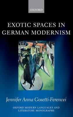 Book Exotic Spaces in German Modernism (Oxford Modern Languages and Literature Monographs) free