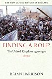 Book Finding a Role?: The United Kingdom 1970-1990 (New Oxford History of England) free