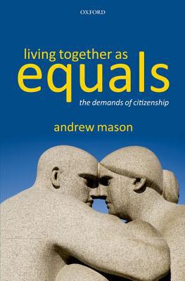 Book Living Together as Equals: The Demands of Citizenship free