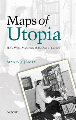 Book Maps of Utopia: H. G. Wells, Modernity and the End of Culture free