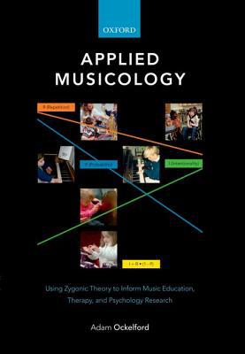 Book Applied Musicology: Using Zygonic Theory to Inform Music Education, Therapy, and Psychology Research free