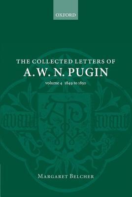 Book The Collected Letters Of A. W. N. Pugin: Volume 4 1849 To 1850 free