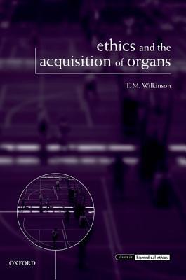 Book Ethics and the Acquisition of Organs (Issues in Biomedical Ethics) free