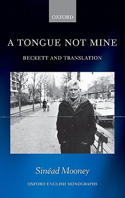 Book A Tongue Not Mine: Beckett and Translation (Oxford English Monographs) free