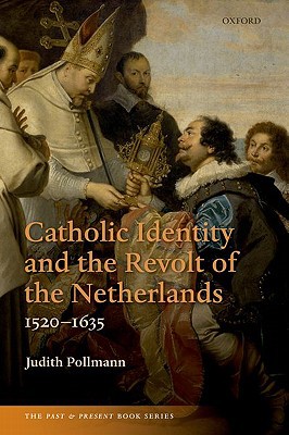 Book Catholic Identity and the Revolt of the Netherlands, 1520-1635 (The Past and Present Book Series) free