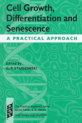Book Cell Growth, Differentiation And Senescence: A Practical Approach (practical Approach Series) free