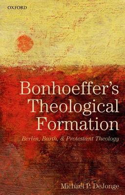 Book Bonhoeffer's Theological Formation: Berlin, Barth, and Protestant Theology free