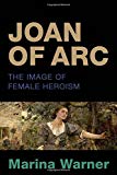 Book Joan of Arc: The Image of Female Heroism. Marina Warner free