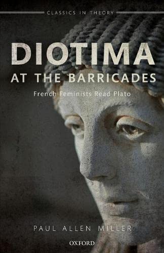 Book Diotima at the Barricades: French Feminists Read Plato (Classics in Theory) free