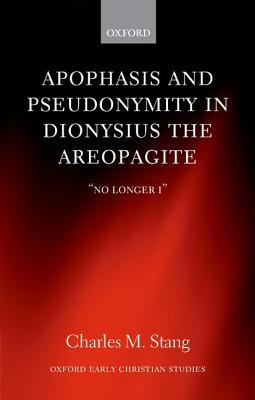 Book Apophasis and Pseudonymity in Dionysius the Areopagite: "No Longer I" (Oxford Early Christian Studies) free