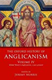 Book The Oxford History of Anglicanism, Volume IV: Global Western Anglicanism, c. 1910-present free