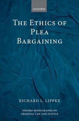 Book The Ethics of Plea Bargaining (Oxford Monographs on Criminal Law and Justice) free
